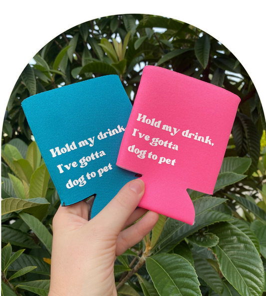Hold My Drink, I've Gotta Dog to Pet, Can Koozie
