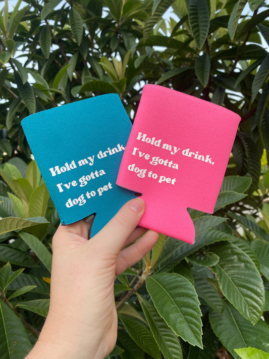 Hold My Drink, I've Gotta Dog to Pet, Can Koozie